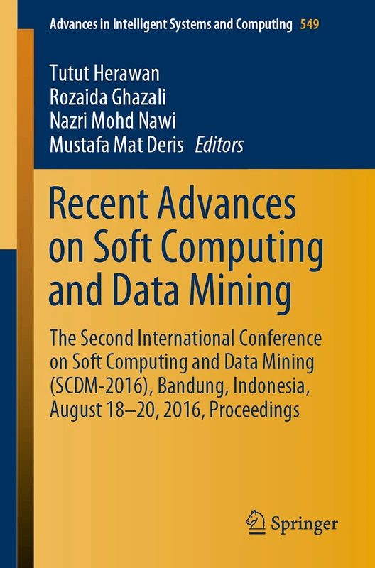 Recent Advances on Soft Computing and Data Mining: The Second International Conference on Soft Computing and Data Mining (SCDM-2016), Bandung, ... in Intelligent Systems and Computing, 549)