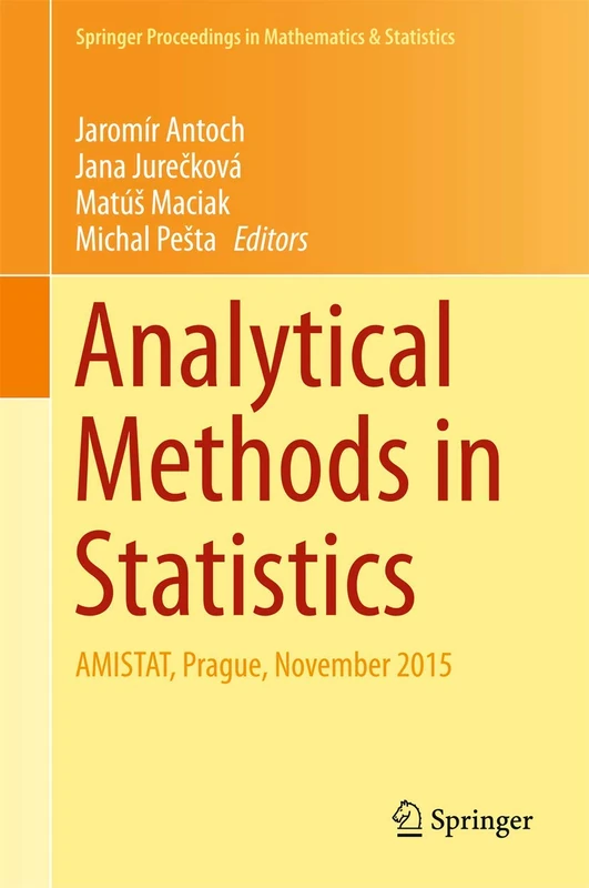 Analytical Methods in Statistics: AMISTAT, Prague, November 2015: 193 (Springer Proceedings in Mathematics & Statistics, 193)