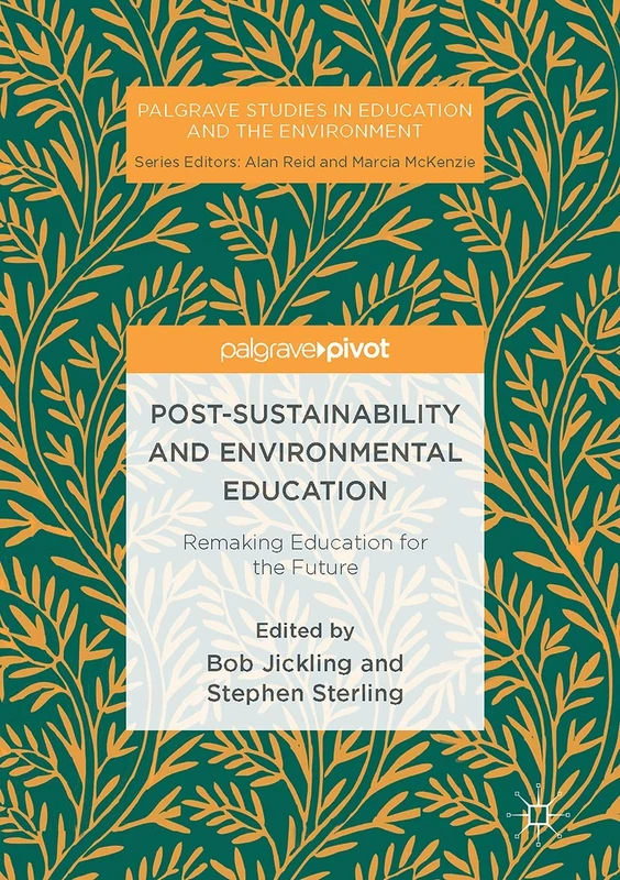 Post-Sustainability and Environmental Education: Remaking Education for the Future (Palgrave Studies in Education and the Environment) - Image 1