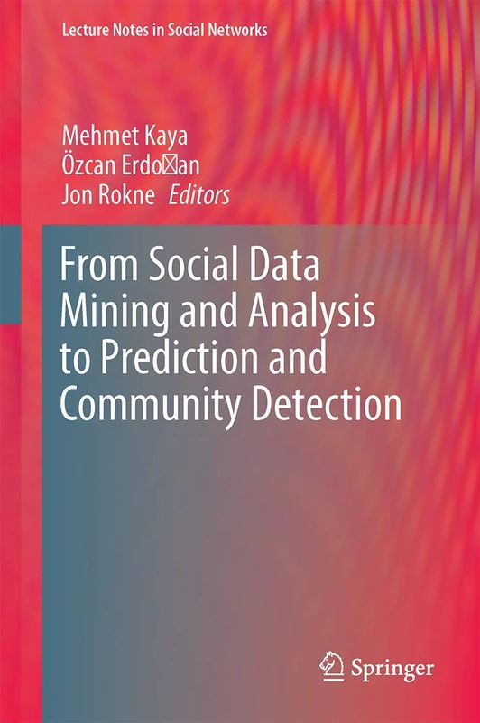 From Social Data Mining and Analysis to Prediction and Community Detection (Lecture Notes in Social Networks)