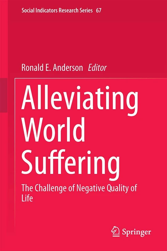 Alleviating World Suffering: The Challenge of Negative Quality of Life: 67 (Social Indicators Research Series, 67)