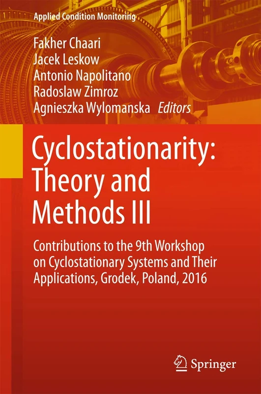 Cyclostationarity: Theory and Methods III: Contributions to the 9th Workshop on Cyclostationary Systems and Their Applications, Grodek, Poland, 2016: 6 (Applied Condition Monitoring, 6)