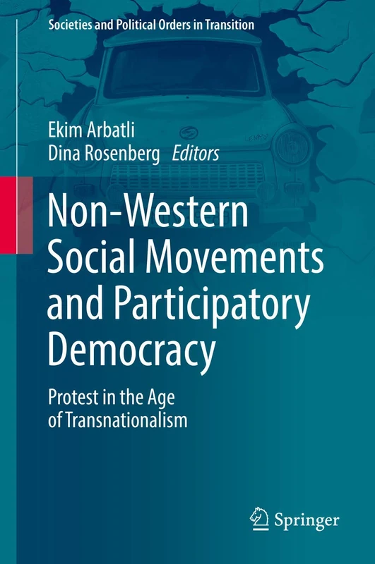 Non-Western Social Movements and Participatory Democracy: Protest in the Age of Transnationalism (Societies and Political Orders in Transition)