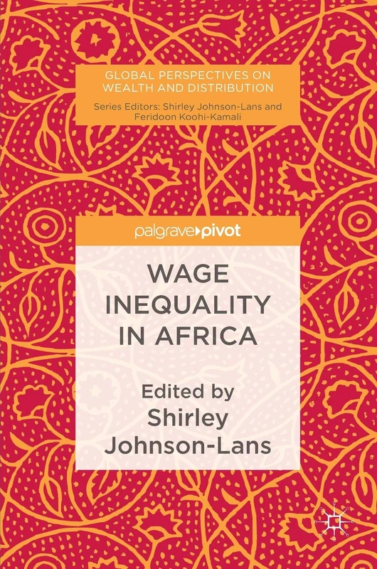 Wage Inequality in Africa (Global Perspectives on Wealth and Distribution)