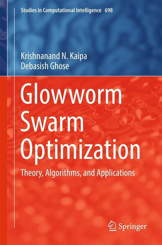Glowworm Swarm Optimization: Theory, Algorithms, and Applications: 698 (Studies in Computational Intelligence, 698)