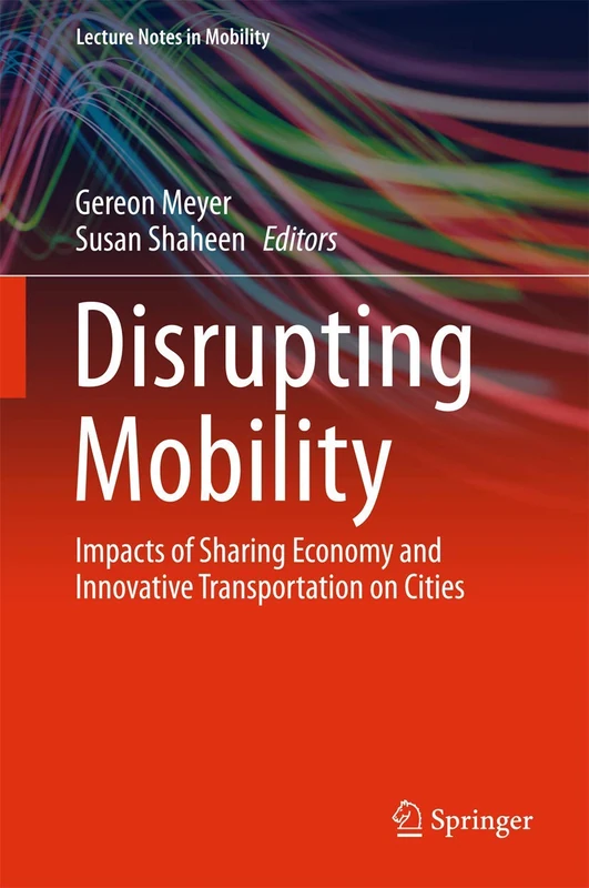 Disrupting Mobility: Impacts of Sharing Economy and Innovative Transportation on Cities (Lecture Notes in Mobility)
