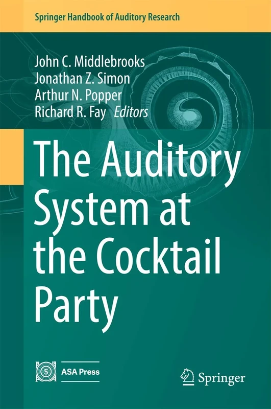 The Auditory System at the Cocktail Party: 60 (Springer Handbook of Auditory Research, 60)