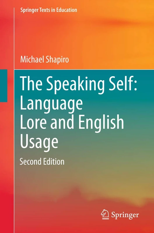 The Speaking Self: Language Lore and English Usage: Second Edition (Springer Texts in Education)