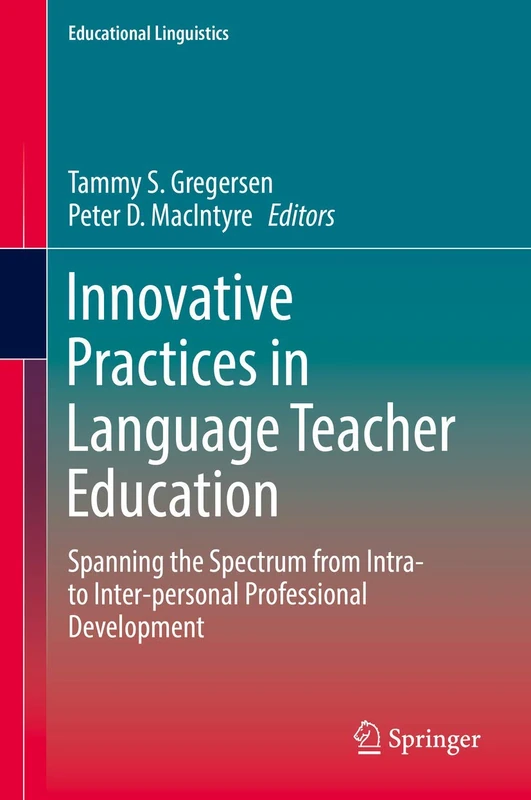 Innovative Practices in Language Teacher Education: Spanning the Spectrum from Intra- to Inter-personal Professional Development: 30 (Educational Linguistics, 30)