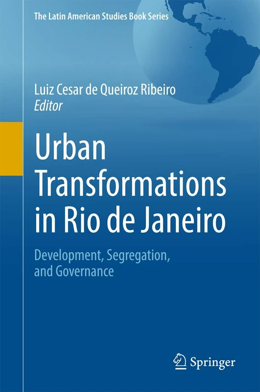 Urban Transformations in Rio de Janeiro: Development, Segregation, and Governance (The Latin American Studies Book Series)