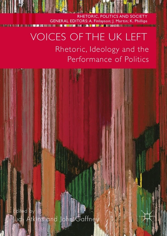 Voices of the UK Left: Rhetoric, Ideology and the Performance of Politics (Rhetoric, Politics and Society)