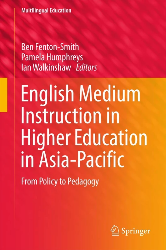 English Medium Instruction in Higher Education in Asia-Pacific: From Policy to Pedagogy: 21 (Multilingual Education, 21)