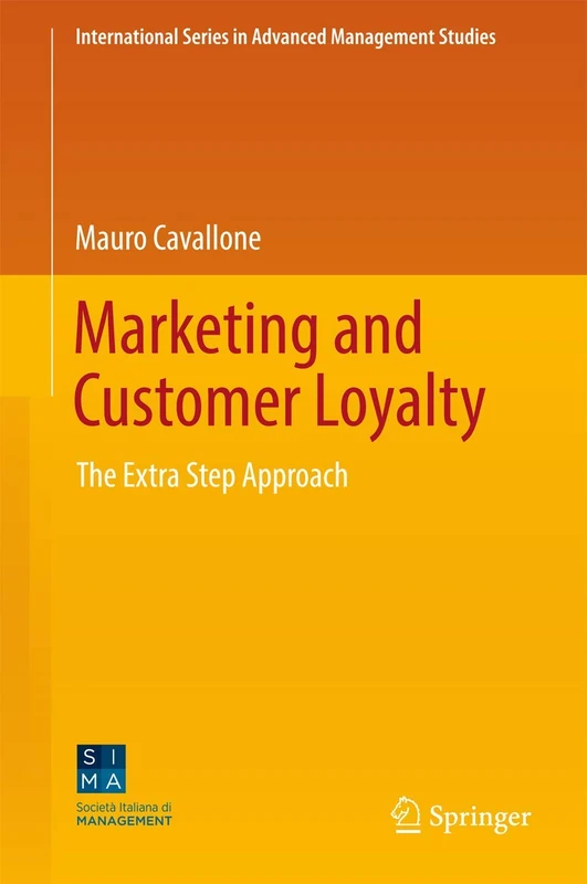 Marketing and Customer Loyalty: The Extra Step Approach (International Series in Advanced Management Studies)