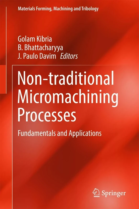 Non-traditional Micromachining Processes: Fundamentals and Applications (Materials Forming, Machining and Tribology)