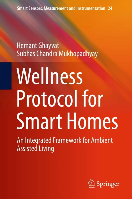 Wellness Protocol for Smart Homes: An Integrated Framework for Ambient Assisted Living: 24 (Smart Sensors, Measurement and Instrumentation, 24)