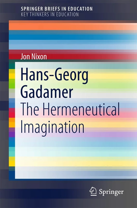 Hans-Georg Gadamer: The Hermeneutical Imagination (SpringerBriefs in Education)
