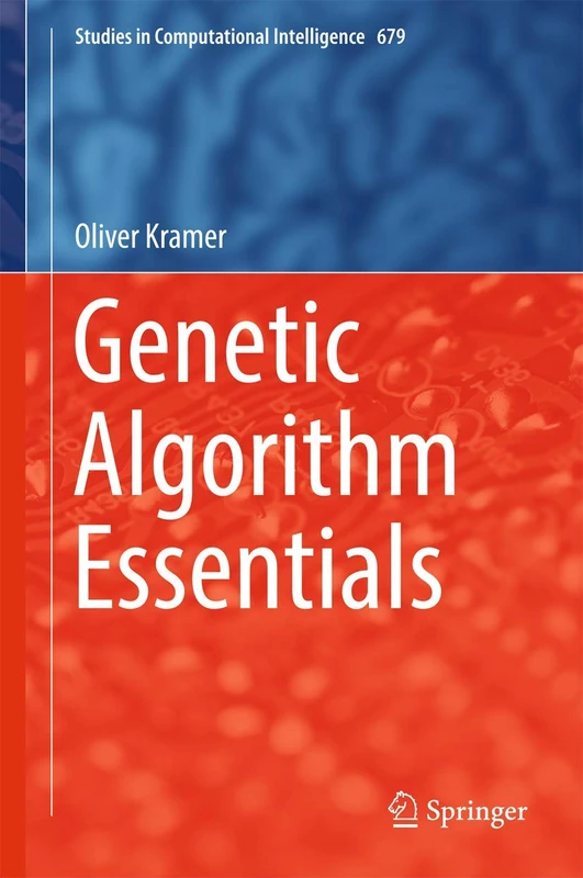 Genetic Algorithm Essentials: 679 (Studies in Computational Intelligence, 679)