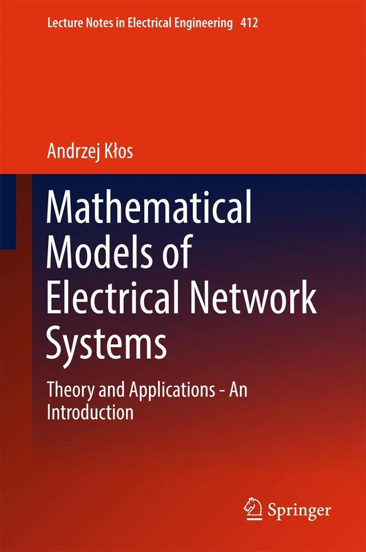 Mathematical Models of Electrical Network Systems: Theory and Applications - An Introduction: 412 (Lecture Notes in Electrical Engineering, 412)