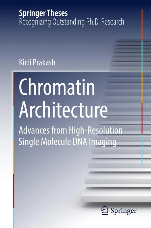 Chromatin Architecture: Advances From High-resolution Single Molecule DNA Imaging (Springer Theses)