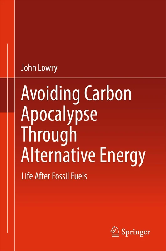 Avoiding Carbon Apocalypse Through Alternative Energy: Life After Fossil Fuels