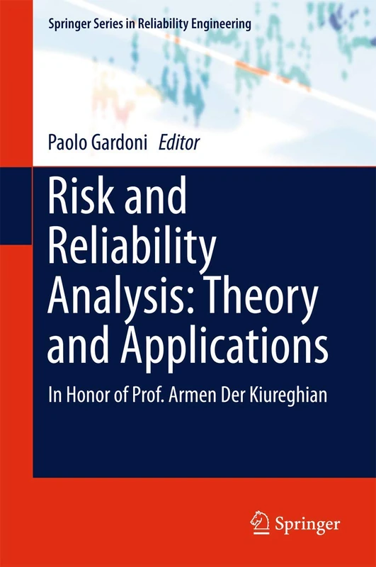 Risk and Reliability Analysis: Theory and Applications: In Honor of Prof. Armen Der Kiureghian (Springer Series in Reliability Engineering)