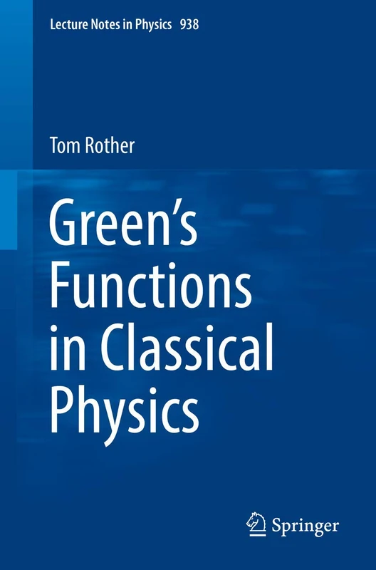 Green’s Functions in Classical Physics: 938 (Lecture Notes in Physics, 938)