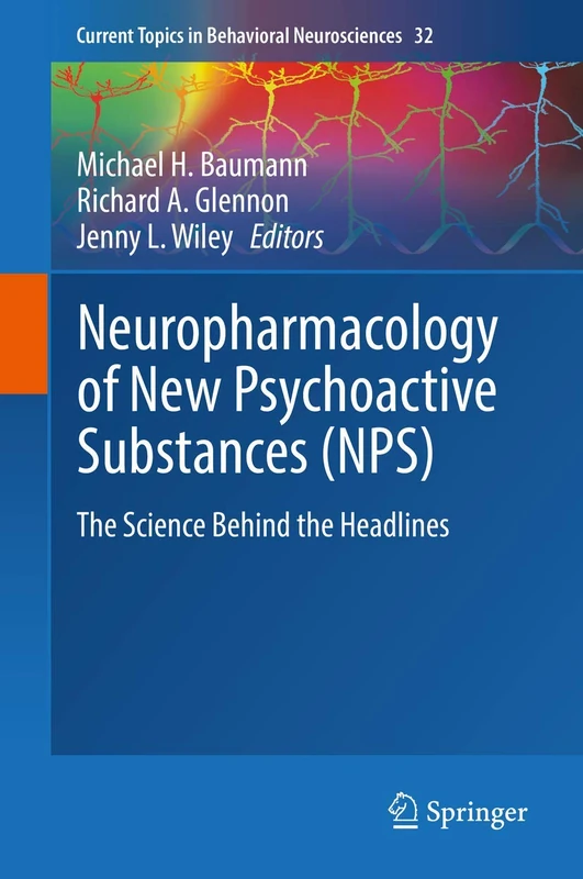Neuropharmacology of New Psychoactive Substances (NPS): The Science Behind the Headlines: 32 (Current Topics in Behavioral Neurosciences, 32)