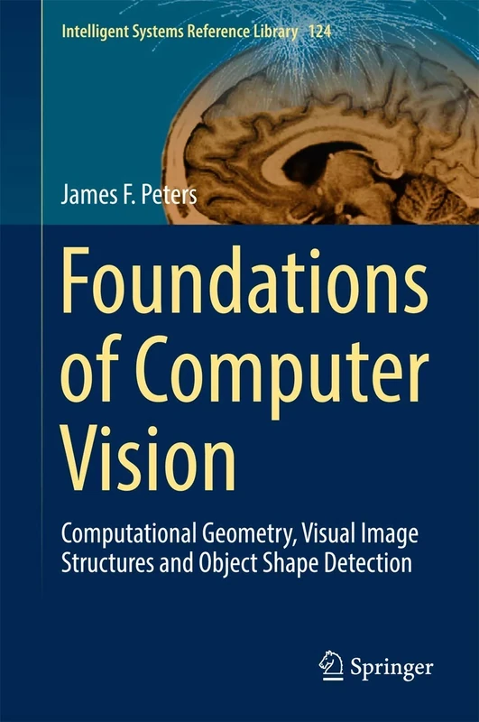 Foundations of Computer Vision: Computational Geometry, Visual Image Structures and Object Shape Detection: 124 (Intelligent Systems Reference Library, 124)