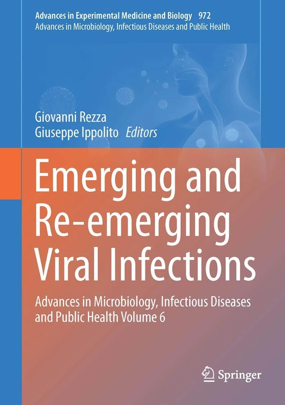 Emerging and Re-emerging Viral Infections: Advances in Microbiology, Infectious Diseases and Public Health Volume 6: 972 (Advances in Experimental Medicine and Biology, 972)
