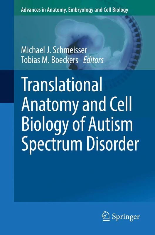 Translational Anatomy and Cell Biology of Autism Spectrum Disorder: 224 (Advances in Anatomy, Embryology and Cell Biology, 224)