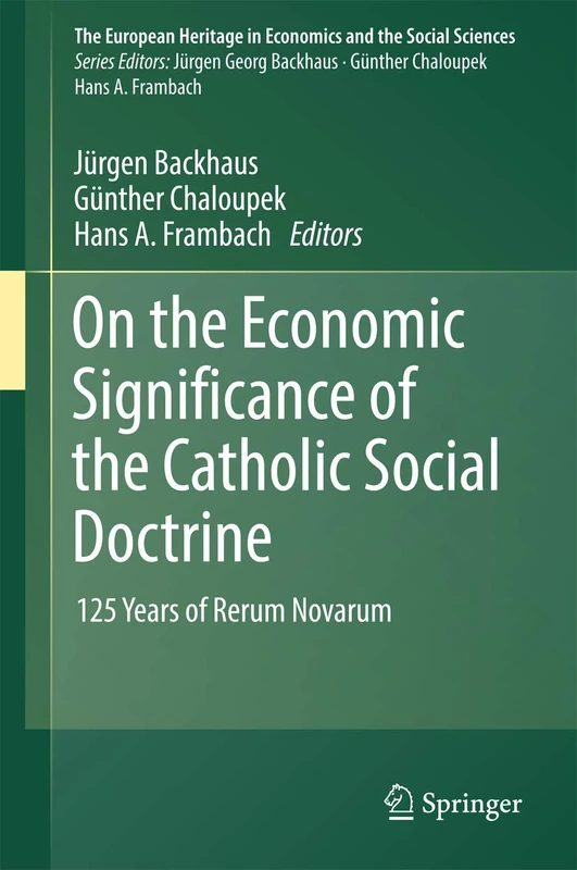 On the Economic Significance of the Catholic Social Doctrine: 125 Years of Rerum Novarum: 19 (The European Heritage in Economics and the Social Sciences, 19)