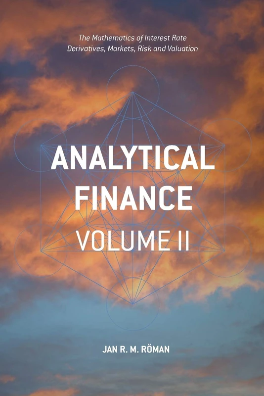 Analytical Finance: Volume II: The Mathematics of Interest Rate Derivatives, Markets, Risk and Valuation