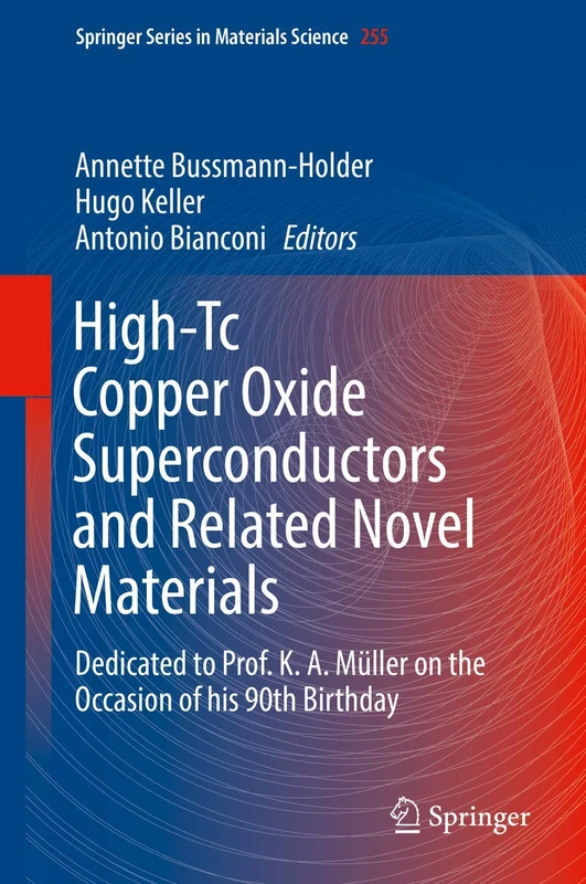 High-Tc Copper Oxide Superconductors and Related Novel Materials: Dedicated to Prof. K. A. Müller on the Occasion of his 90th Birthday: 255 (Springer Series in Materials Science, 255)