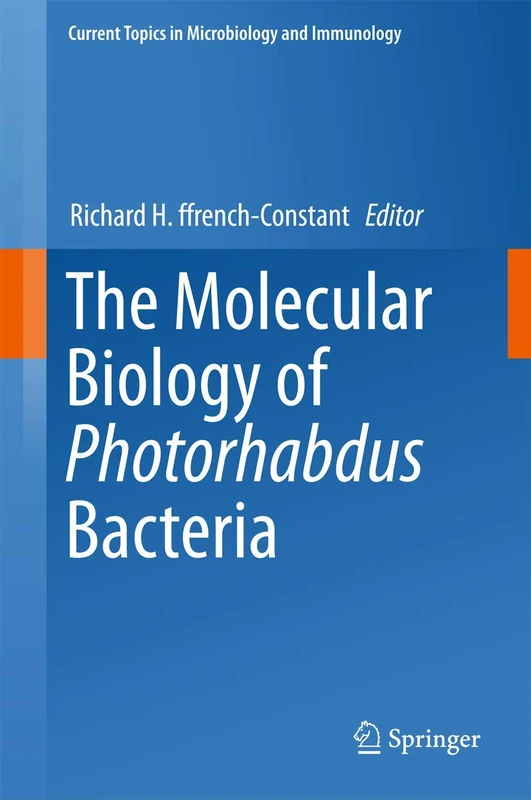 The Molecular Biology of Photorhabdus Bacteria: 402 (Current Topics in Microbiology and Immunology, 402)