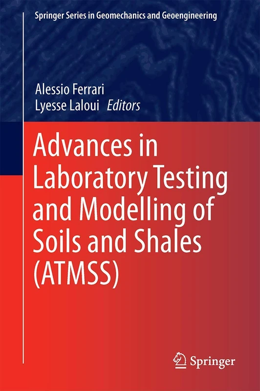 Advances in Laboratory Testing and Modelling of Soils and Shales (ATMSS) (Springer Series in Geomechanics and Geoengineering)