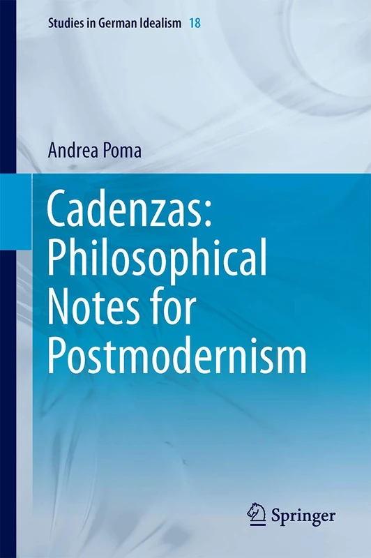 Cadenzas: Philosophical Notes for Postmodernism: 18 (Studies in German Idealism, 18) - Image 1