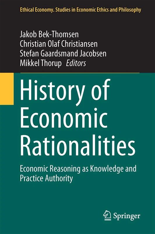 History of Economic Rationalities: Economic Reasoning as Knowledge and Practice Authority: 54 (Ethical Economy, 54)