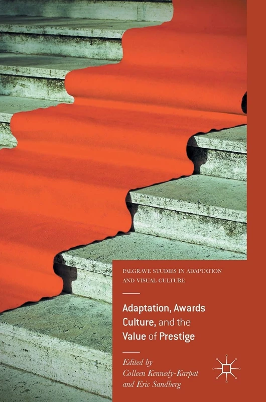 Adaptation, Awards Culture, and the Value of Prestige (Palgrave Studies in Adaptation and Visual Culture)