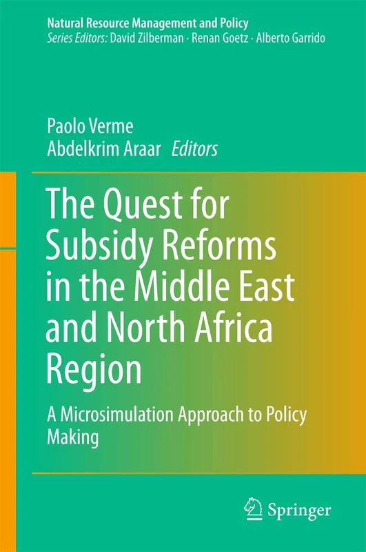 The Quest for Subsidy Reforms in the Middle East and North Africa Region: A Microsimulation Approach to Policy Making: 42 (Natural Resource Management and Policy, 42)
