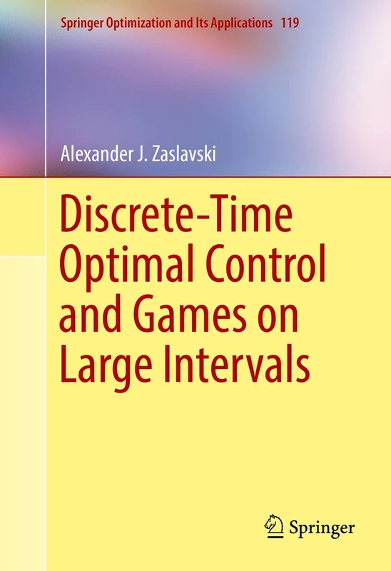 Discrete-Time Optimal Control and Games on Large Intervals: 119 (Springer Optimization and Its Applications, 119)