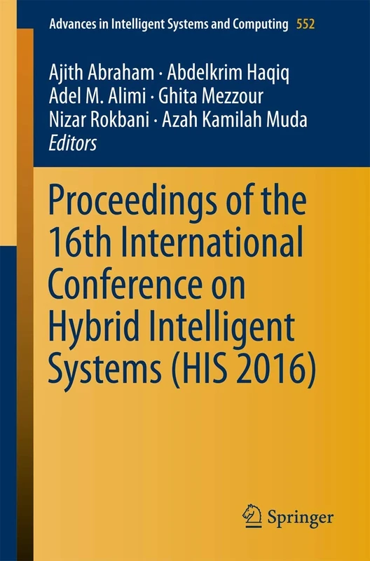 Proceedings of the 16th International Conference on Hybrid Intelligent Systems (HIS 2016): 552 (Advances in Intelligent Systems and Computing, 552)