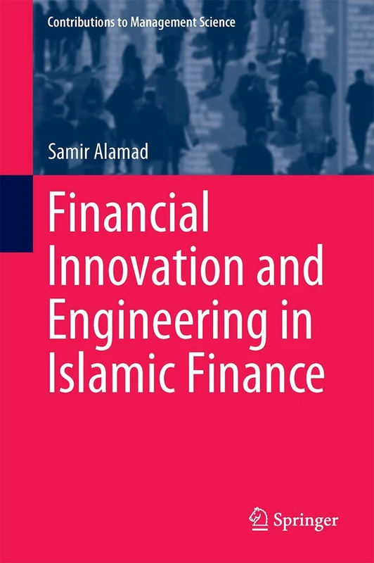 Financial Innovation and Engineering in Islamic Finance (Contributions to Management Science)