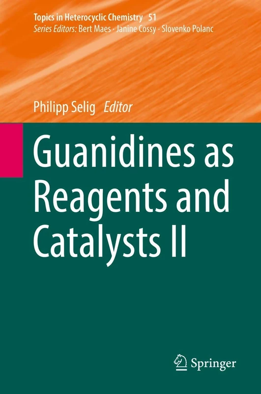 Guanidines as Reagents and Catalysts II: 51 (Topics in Heterocyclic Chemistry, 51)