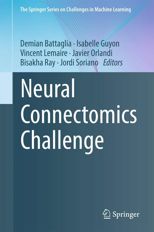 Neural Connectomics Challenge (The Springer Series on Challenges in Machine Learning)