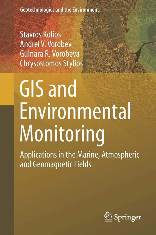 GIS and Environmental Monitoring: Applications in the Marine, Atmospheric and Geomagnetic Fields: 20 (Geotechnologies and the Environment, 20)
