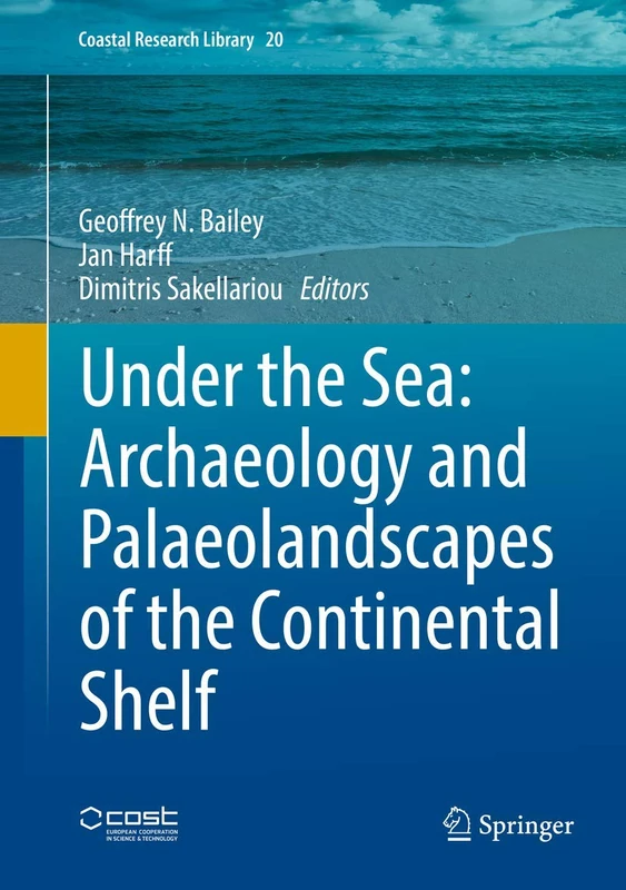 Under the Sea: Archaeology and Palaeolandscapes of the Continental Shelf: 20 (Coastal Research Library, 20)