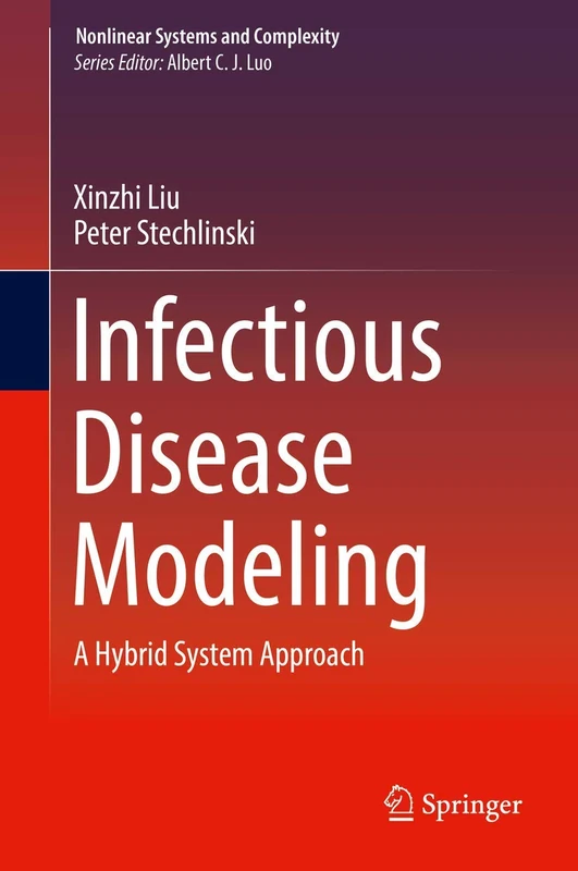 Infectious Disease Modeling: A Hybrid System Approach: 19 (Nonlinear Systems and Complexity, 19)