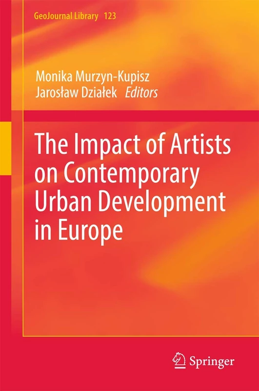 The Impact of Artists on Contemporary Urban Development in Europe: 123 (GeoJournal Library, 123)