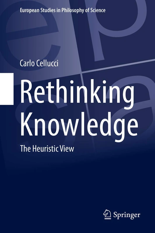 Rethinking Knowledge: The Heuristic View: 4 (European Studies in Philosophy of Science, 4)
