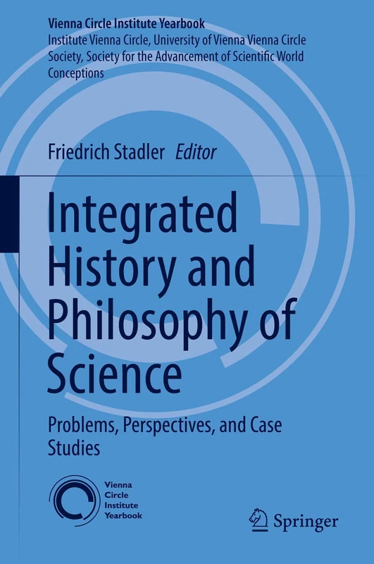 Integrated History and Philosophy of Science: Problems, Perspectives, and Case Studies: 20 (Vienna Circle Institute Yearbook, 20)